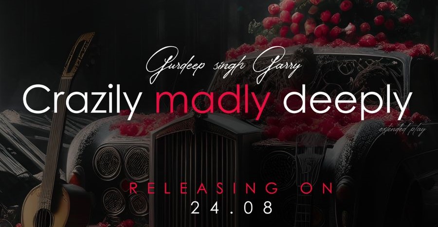 Gurdeep Singh Garry Set to Release Debut EP “Crazily Madly Deeply” on August 24