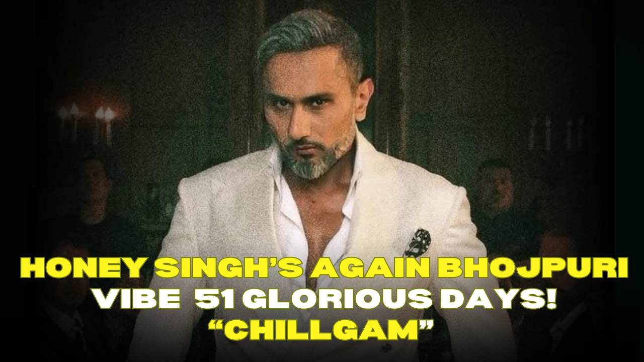 HONEY SINGH BRAND BANI GLOBAL” – YO YO HONEY SINGH & RAGINI VISHWAKARMA DROP BHOJPURI HEAT WITH ‘CHILLGUM’ FROM 51 GLORIOUS DAYS